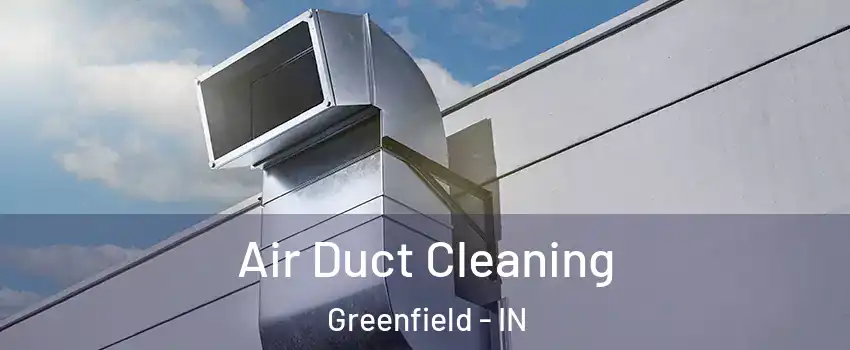  Air Duct Cleaning Greenfield - IN