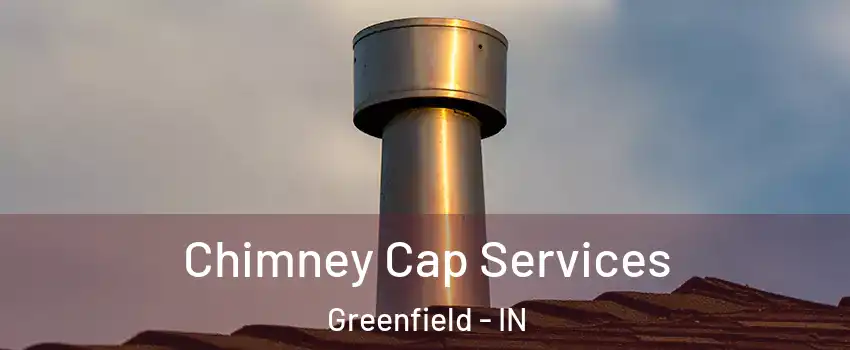  Chimney Cap Services Greenfield - IN