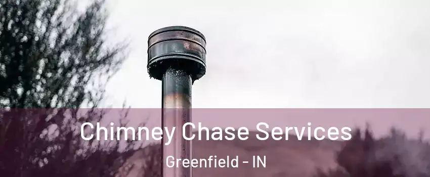  Chimney Chase Services Greenfield - IN