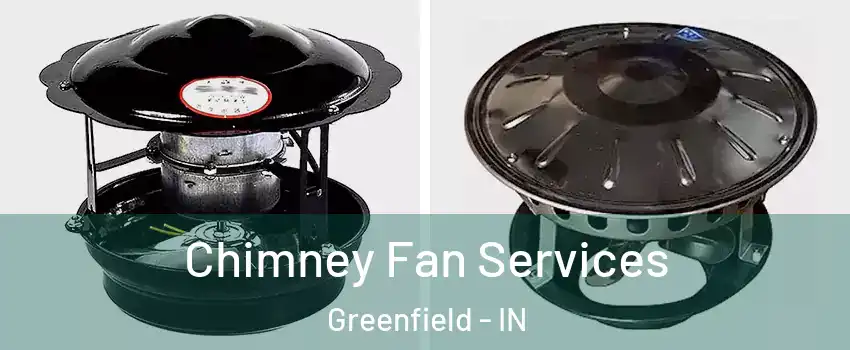  Chimney Fan Services Greenfield - IN
