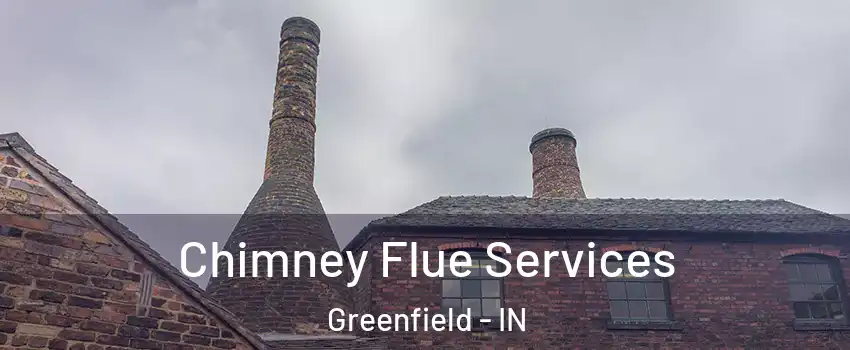  Chimney Flue Services Greenfield - IN