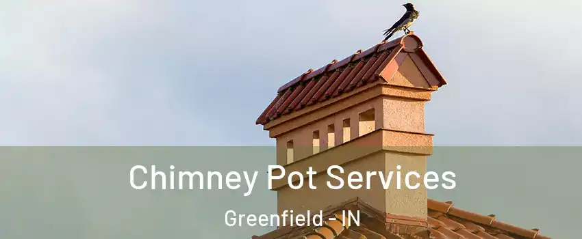  Chimney Pot Services Greenfield - IN
