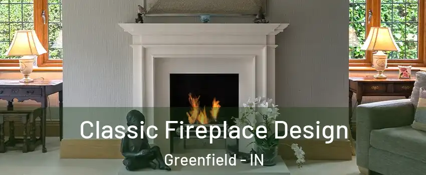  Classic Fireplace Design Greenfield - IN