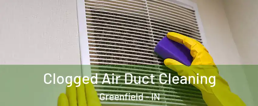  Clogged Air Duct Cleaning Greenfield - IN