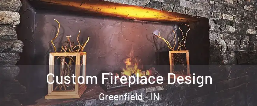  Custom Fireplace Design Greenfield - IN