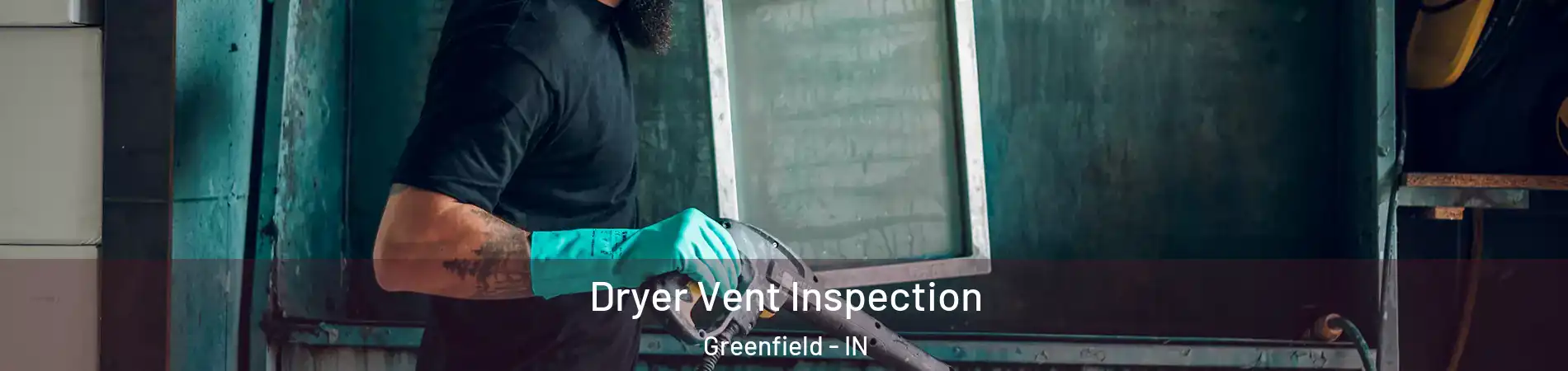  Dryer Vent Inspection Greenfield - IN