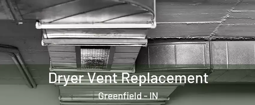  Dryer Vent Replacement Greenfield - IN