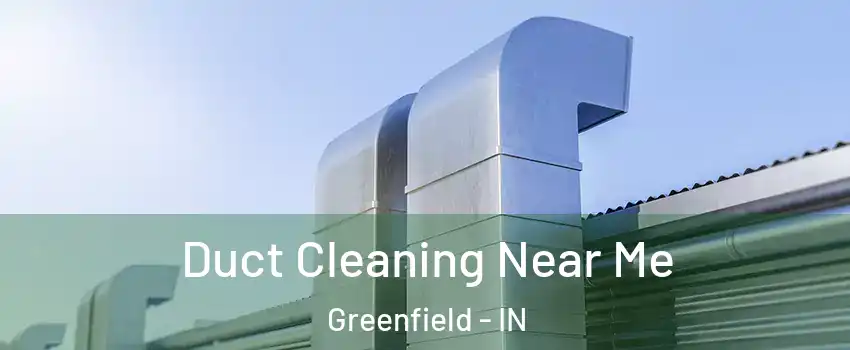  Duct Cleaning Near Me Greenfield - IN