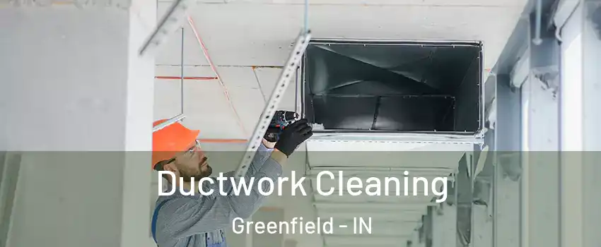  Ductwork Cleaning Greenfield - IN