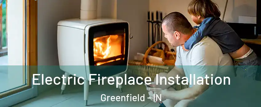  Electric Fireplace Installation Greenfield - IN