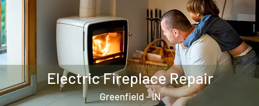  Electric Fireplace Repair Greenfield - IN