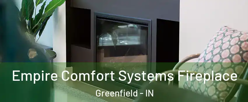  Empire Comfort Systems Fireplace Greenfield - IN