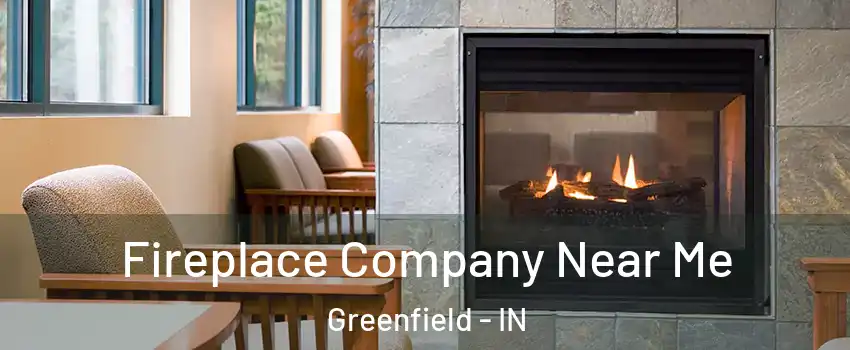  Fireplace Company Near Me Greenfield - IN