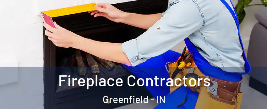  Fireplace Contractors Greenfield - IN