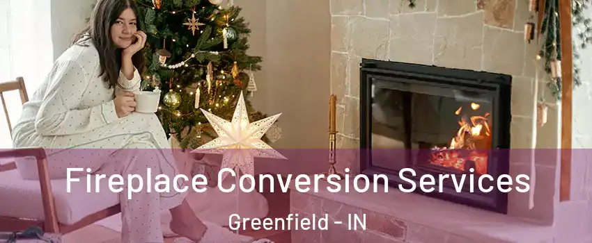  Fireplace Conversion Services Greenfield - IN