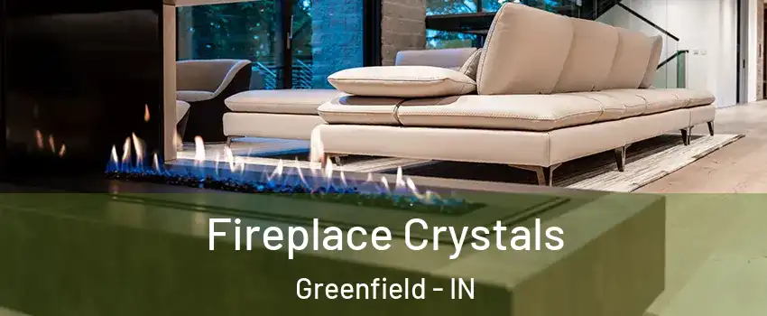  Fireplace Crystals Greenfield - IN