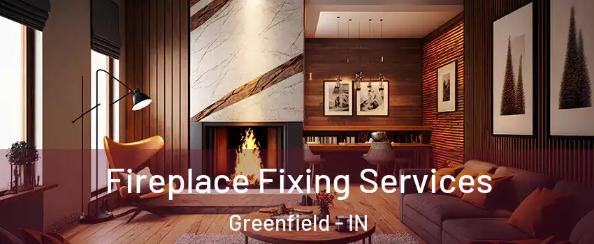  Fireplace Fixing Services Greenfield - IN