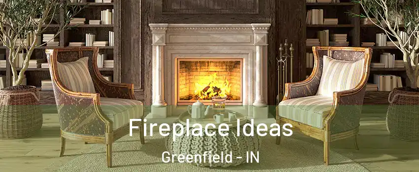  Fireplace Ideas Greenfield - IN