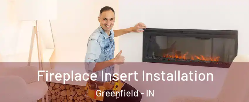 Fireplace Insert Installation Greenfield - IN