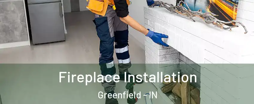  Fireplace Installation Greenfield - IN