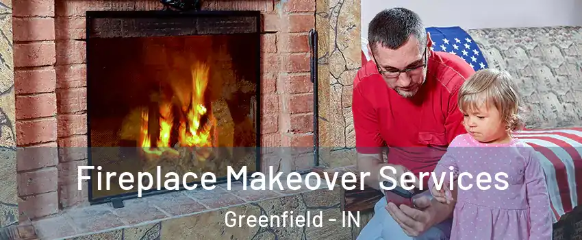  Fireplace Makeover Services Greenfield - IN