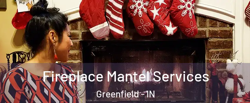  Fireplace Mantel Services Greenfield - IN