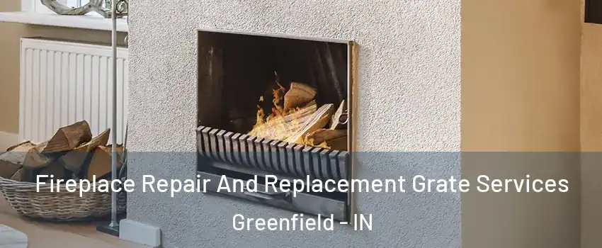  Fireplace Repair And Replacement Grate Services Greenfield - IN