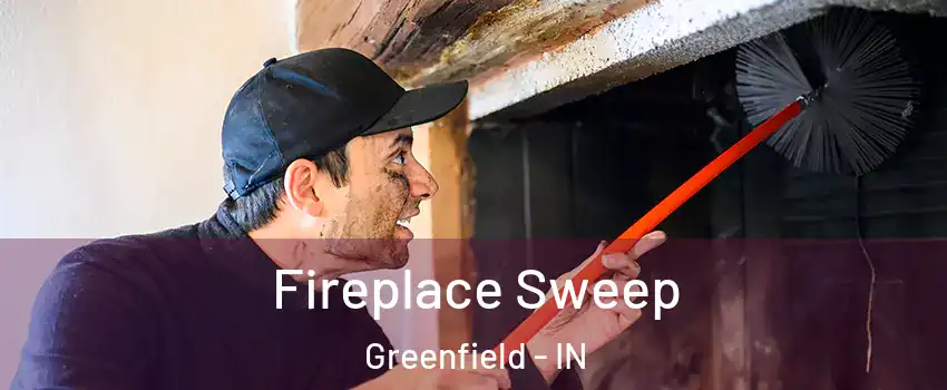 Fireplace Sweep Greenfield - IN