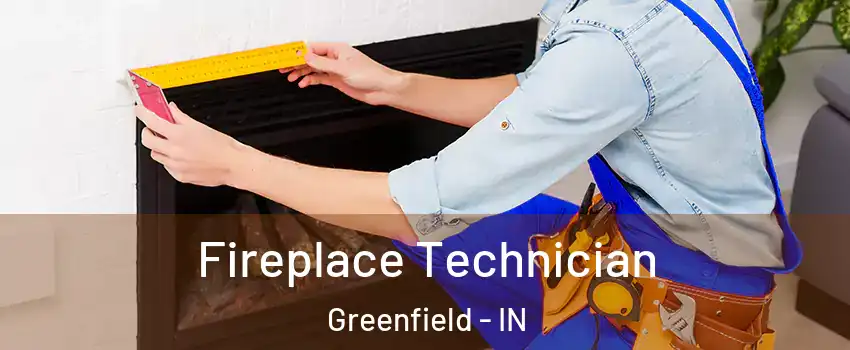  Fireplace Technician Greenfield - IN