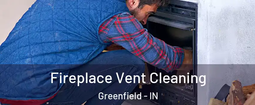 Fireplace Vent Cleaning Greenfield - IN