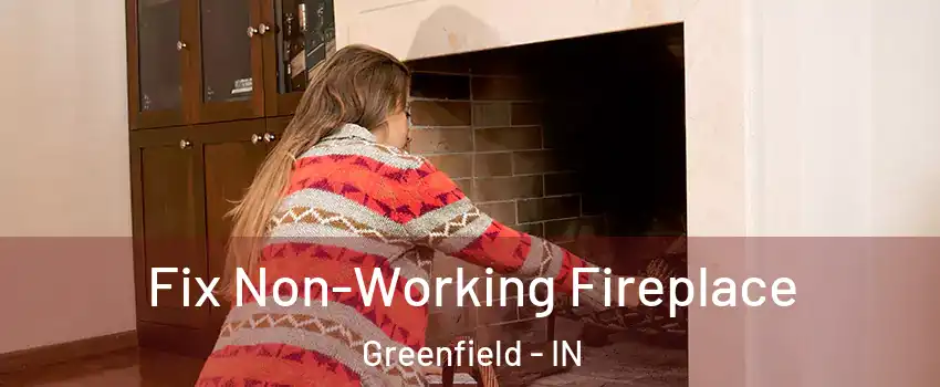  Fix Non-Working Fireplace Greenfield - IN