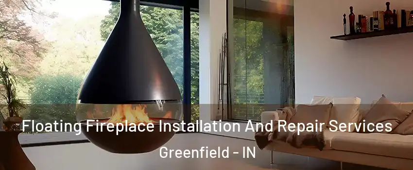  Floating Fireplace Installation And Repair Services Greenfield - IN