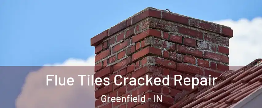  Flue Tiles Cracked Repair Greenfield - IN