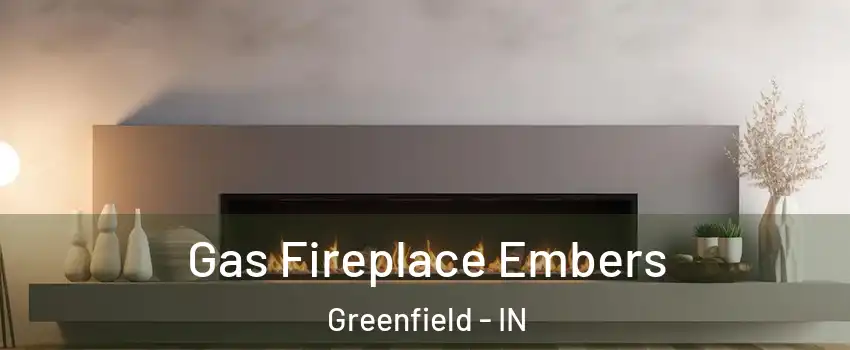  Gas Fireplace Embers Greenfield - IN