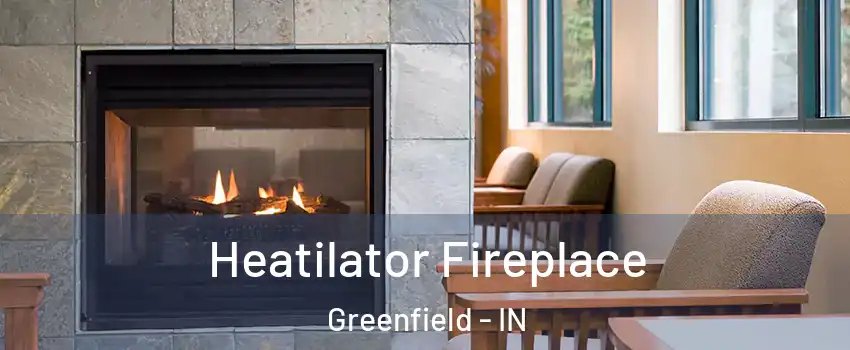  Heatilator Fireplace Greenfield - IN