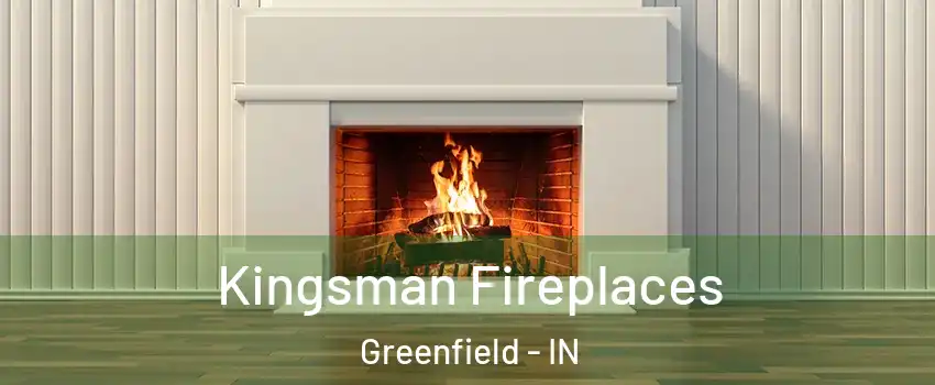  Kingsman Fireplaces Greenfield - IN