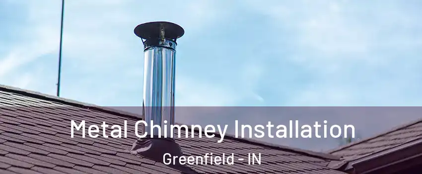 Metal Chimney Installation Greenfield - IN