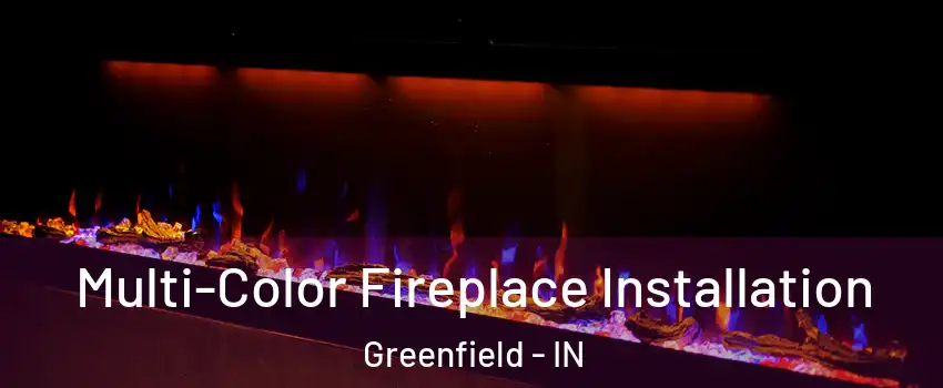  Multi-Color Fireplace Installation Greenfield - IN
