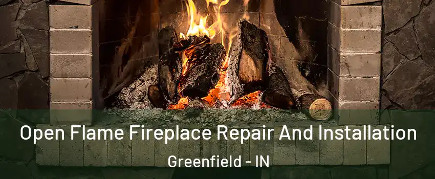  Open Flame Fireplace Repair And Installation Greenfield - IN