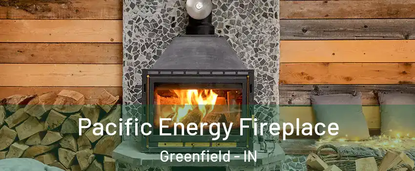  Pacific Energy Fireplace Greenfield - IN