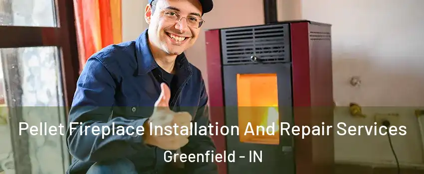  Pellet Fireplace Installation And Repair Services Greenfield - IN