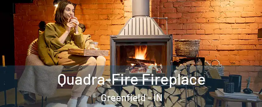  Quadra-Fire Fireplace Greenfield - IN