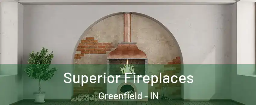  Superior Fireplaces Greenfield - IN