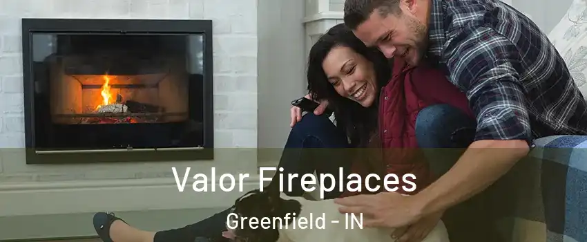  Valor Fireplaces Greenfield - IN