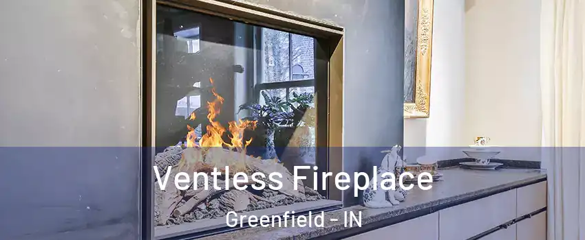  Ventless Fireplace Greenfield - IN