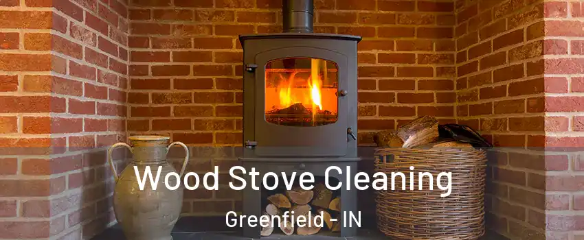  Wood Stove Cleaning Greenfield - IN