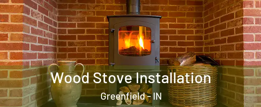  Wood Stove Installation Greenfield - IN